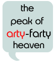 slate quote bubble with words 'the peak of arty-farty heaven' in TS font.