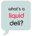 slate quote bubble with words 'what's a liquid deli?' in TS font.